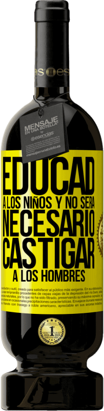 49,95 € | Vino Tinto Edición Premium MBS® Reserva Educad a los niños y no será necesario castigar a los hombres Etiqueta Amarilla. Etiqueta personalizable Reserva 12 Meses Cosecha 2016 Tempranillo