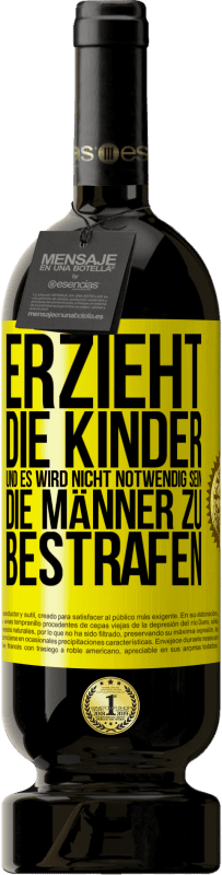 Kostenloser Versand | Rotwein Premium Ausgabe MBS® Reserve Erzieht die Kinder, und es wird nicht notwendig sein, die Männer zu bestrafen Gelbes Etikett. Anpassbares Etikett Reserve 12 Monate Ernte 2016 Tempranillo