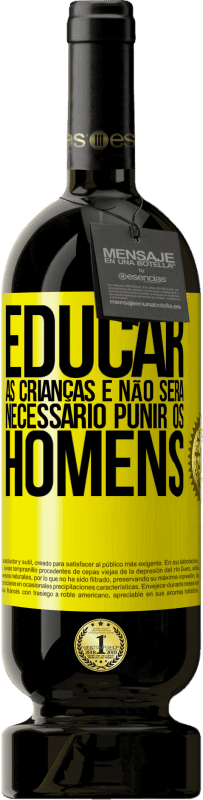 49,95 € | Vinho tinto Edição Premium MBS® Reserva Educar as crianças e não será necessário punir os homens Etiqueta Amarela. Etiqueta personalizável Reserva 12 Meses Colheita 2016 Tempranillo