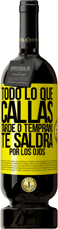 «Todo lo que callas tarde o temprano te saldrá por los ojos» Edición Premium MBS® Reserva