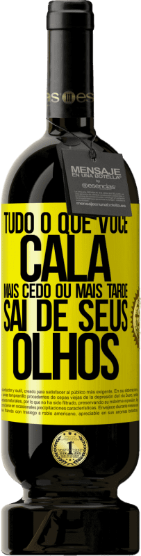 «Tudo o que você cala mais cedo ou mais tarde sai de seus olhos» Edição Premium MBS® Reserva