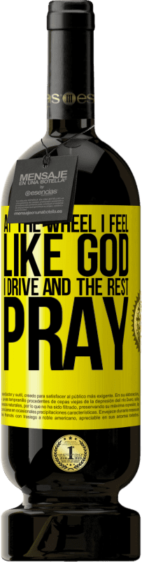 49,95 € 免费送货 | 红酒 高级版 MBS® 预订 在方向盘上，我感觉像上帝。我开车，其余的祈祷 黄色标签. 可自定义的标签 预订 12 个月 收成 2016 Tempranillo
