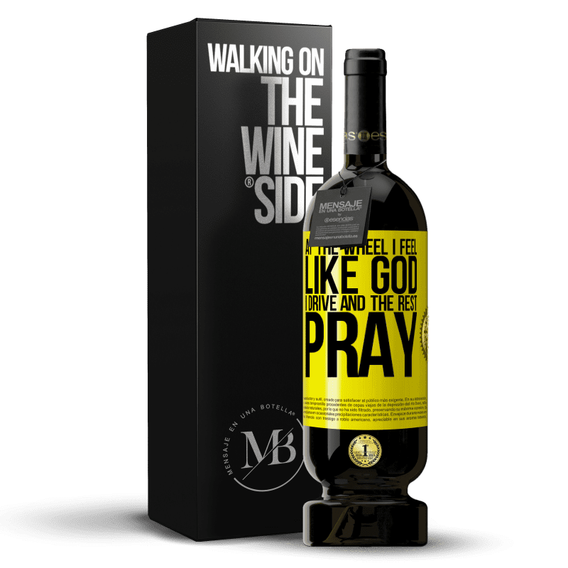 49,95 € Free Shipping | Red Wine Premium Edition MBS® Reserve At the wheel I feel like God. I drive and the rest pray Yellow Label. Customizable label Reserve 12 Months Harvest 2014 Tempranillo