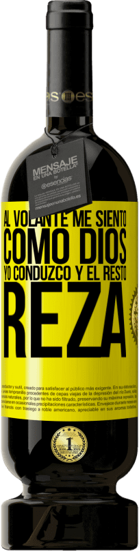 Envío gratis | Vino Tinto Edición Premium MBS® Reserva Al volante me siento como Dios. Yo conduzco y el resto reza Etiqueta Amarilla. Etiqueta personalizable Reserva 12 Meses Cosecha 2016 Tempranillo