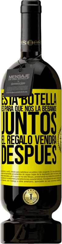 49,95 € Envío gratis | Vino Tinto Edición Premium MBS® Reserva Esta botella es para que nos la bebamos juntos. El regalo vendrá después Etiqueta Amarilla. Etiqueta personalizable Reserva 12 Meses Cosecha 2016 Tempranillo