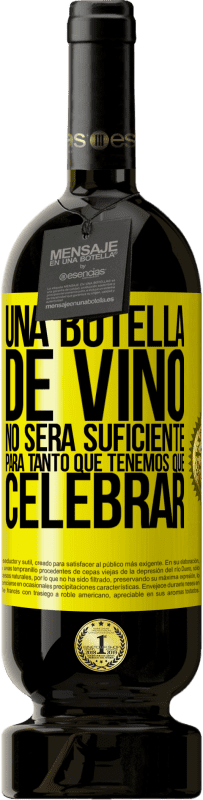 «Una botella de vino no será suficiente para tanto que tenemos que celebrar» Edición Premium MBS® Reserva