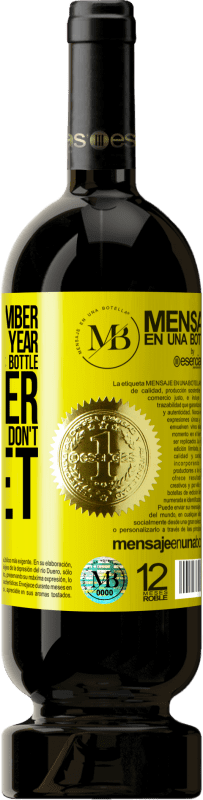 «You never remember this date, so this year we are going to drink this bottle together. You'll see how you don't forget» Premium Edition MBS® Reserve
