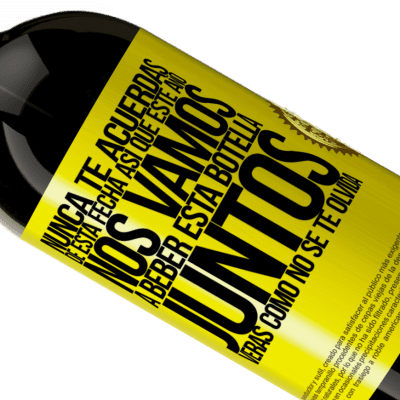 Expresiones Únicas y Personales. «Nunca te acuerdas de esta fecha, así que este año nos vamos a beber esta botella juntos. Verás como no se te olvida» Edición Premium MBS® Reserva