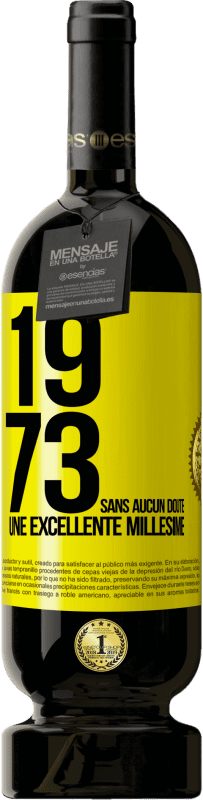 «1973. Sans aucun doute, une excellente millésime» Édition Premium MBS® Réserve
