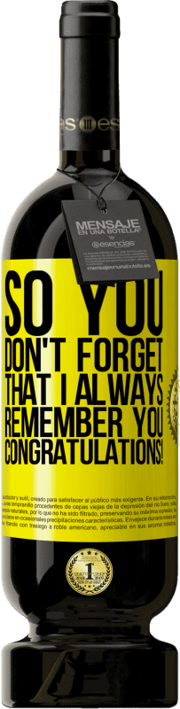 49,95 € 送料無料 | 赤ワイン プレミアム版 MBS® 予約する だから、私はいつもあなたを覚えていることを忘れないでください。おめでとうございます！ 黄色のラベル. カスタマイズ可能なラベル 予約する 12 月 収穫 2016 Tempranillo
