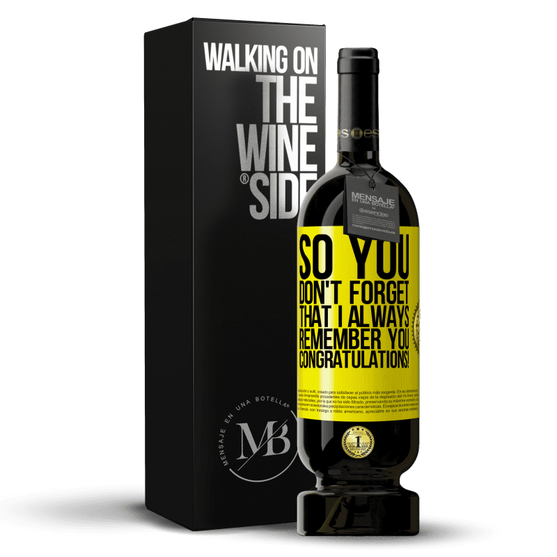 49,95 € Free Shipping | Red Wine Premium Edition MBS® Reserve So you don't forget that I always remember you. Congratulations! Yellow Label. Customizable label Reserve 12 Months Harvest 2014 Tempranillo