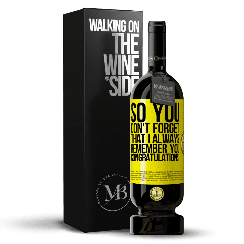 49,95 € Free Shipping | Red Wine Premium Edition MBS® Reserve So you don't forget that I always remember you. Congratulations! Yellow Label. Customizable label Reserve 12 Months Harvest 2015 Tempranillo