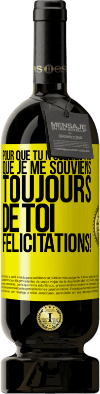 Envoi gratuit | Vin rouge Édition Premium MBS® Réserve Pour que tu n'oublies pas que je me souviens toujours de toi. Félicitations! Étiquette Jaune. Étiquette personnalisable Réserve 12 Mois Récolte 2016 Tempranillo