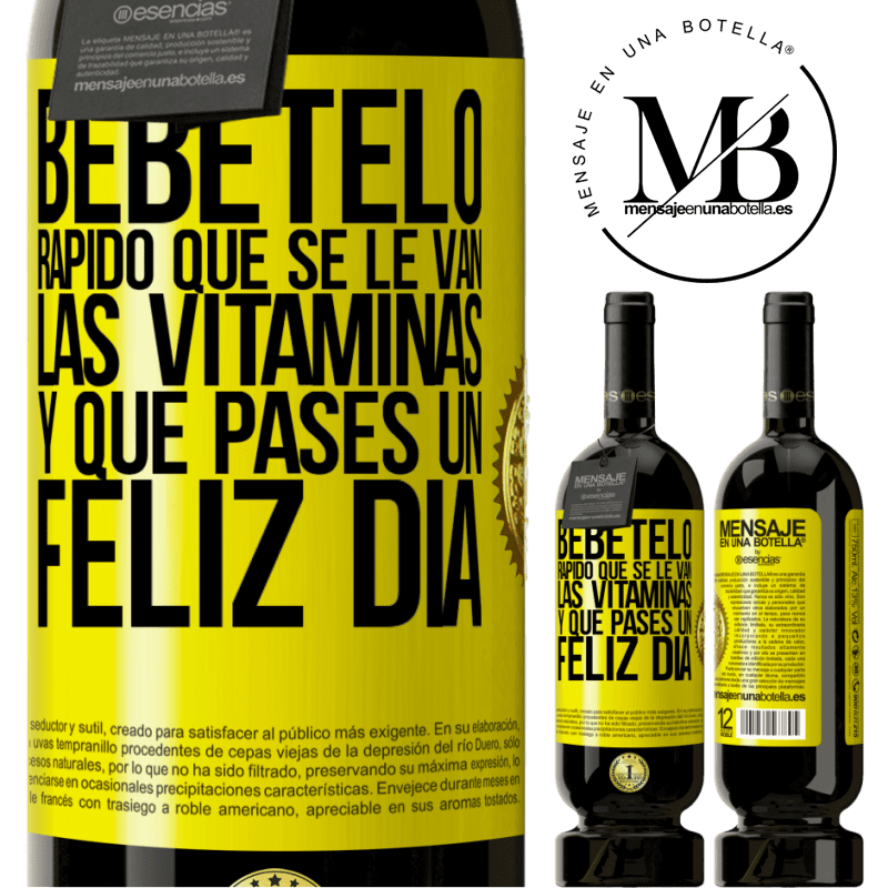 49,95 € Envío gratis | Vino Tinto Edición Premium MBS® Reserva Bébetelo rápido que se le van las vitaminas! y que pases un feliz día Etiqueta Amarilla. Etiqueta personalizable Reserva 12 Meses Cosecha 2014 Tempranillo