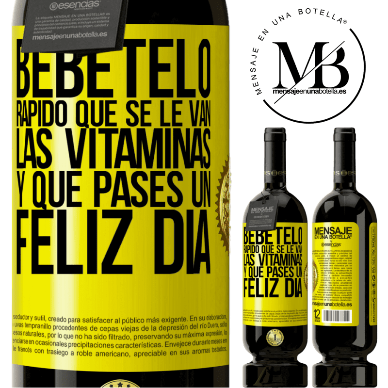 49,95 € Envío gratis | Vino Tinto Edición Premium MBS® Reserva Bébetelo rápido que se le van las vitaminas! y que pases un feliz día Etiqueta Amarilla. Etiqueta personalizable Reserva 12 Meses Cosecha 2016 Tempranillo