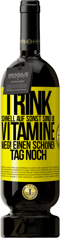 49,95 € | Rotwein Premium Ausgabe MBS® Reserve Trink schnell auf, sonst sind die Vitamine weg! Einen schönen Tag noch Gelbes Etikett. Anpassbares Etikett Reserve 12 Monate Ernte 2016 Tempranillo
