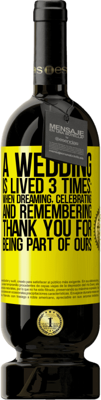 49,95 € | 红酒 高级版 MBS® 预订 一场婚礼举行3次：做梦，庆祝和回忆时。感谢您加入我们 黄色标签. 可自定义的标签 预订 12 个月 收成 2014 Tempranillo