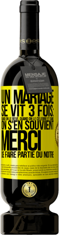 49,95 € | Vin rouge Édition Premium MBS® Réserve Un mariage se vit 3 fois: quand on le rêve, quand on le célèbre et quand on s'en souvient. Merci de faire partie du nôtre Étiquette Jaune. Étiquette personnalisable Réserve 12 Mois Récolte 2016 Tempranillo