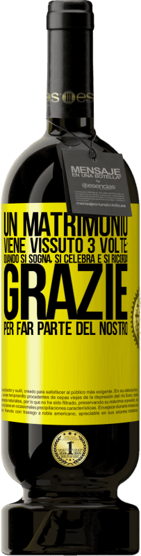 49,95 € | Vino rosso Edizione Premium MBS® Riserva Un matrimonio viene vissuto 3 volte: quando si sogna, si celebra e si ricorda. Grazie per far parte del nostro Etichetta Gialla. Etichetta personalizzabile Riserva 12 Mesi Raccogliere 2015 Tempranillo