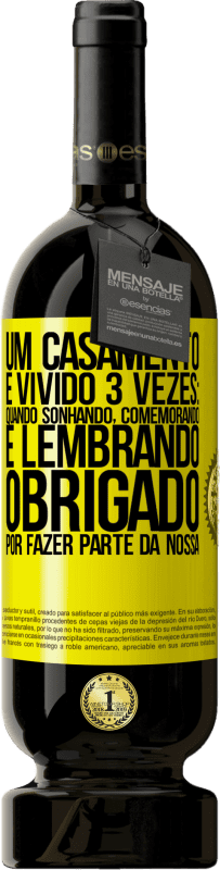 49,95 € | Vinho tinto Edição Premium MBS® Reserva Um casamento é vivido 3 vezes: quando sonhando, comemorando e lembrando. Obrigado por fazer parte da nossa Etiqueta Amarela. Etiqueta personalizável Reserva 12 Meses Colheita 2015 Tempranillo