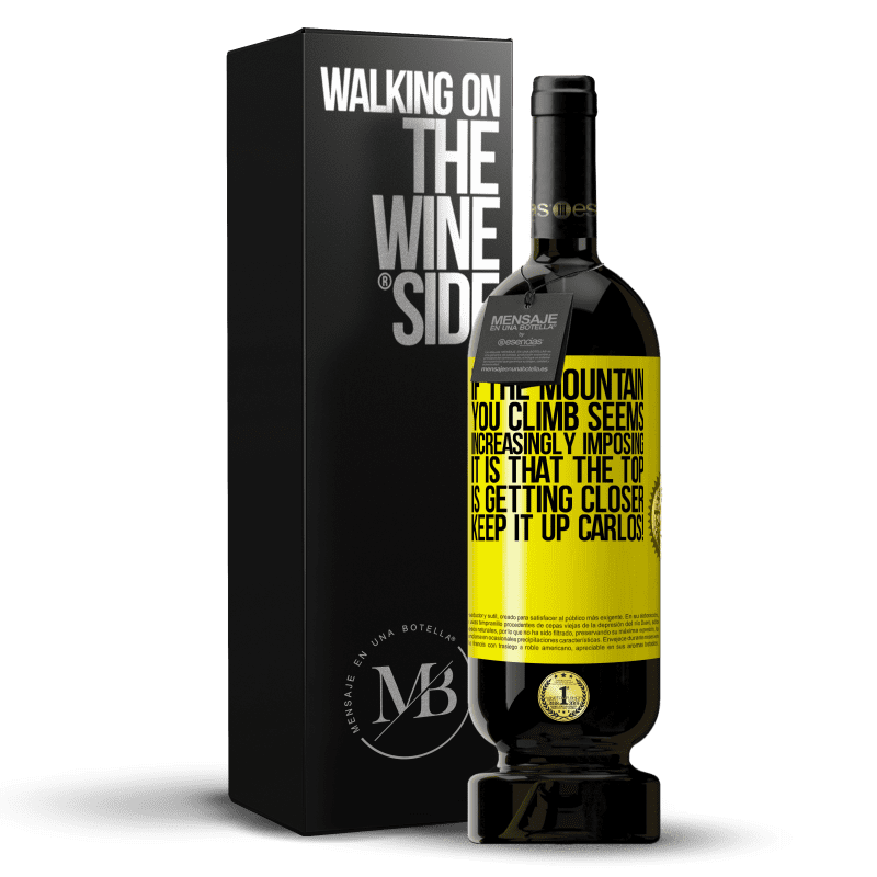 49,95 € Free Shipping | Red Wine Premium Edition MBS® Reserve If the mountain you climb seems increasingly imposing, it is that the top is getting closer. Keep it up Carlos! Yellow Label. Customizable label Reserve 12 Months Harvest 2014 Tempranillo