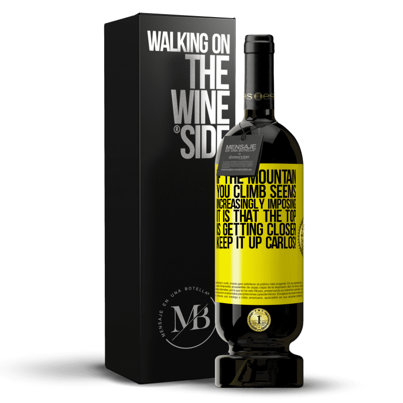 49,95 € Free Shipping | Red Wine Premium Edition MBS® Reserve If the mountain you climb seems increasingly imposing, it is that the top is getting closer. Keep it up Carlos! Yellow Label. Customizable label Reserve 12 Months Harvest 2015 Tempranillo