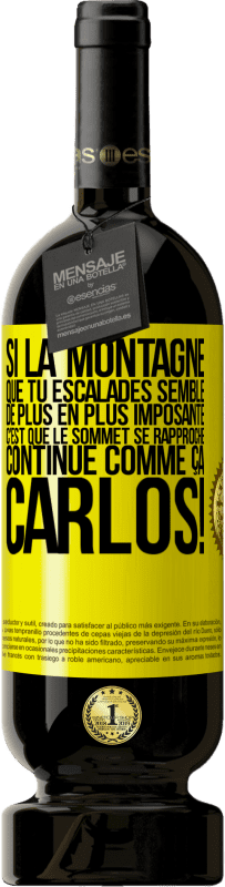 49,95 € | Vin rouge Édition Premium MBS® Réserve Si la montagne que tu escalades semble de plus en plus imposante c'est que le sommet se rapproche. Continue comme ça, Carlos! Étiquette Jaune. Étiquette personnalisable Réserve 12 Mois Récolte 2016 Tempranillo