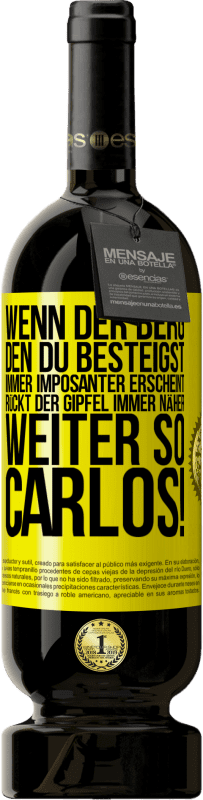 «Wenn der Berg, den du besteigst, immer imposanter erscheint, rückt der Gipfel immer näher. Weiter so, Carlos!» Premium Ausgabe MBS® Reserve