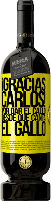 49,95 € | 红酒 高级版 MBS® 预订 Gracias Carlos! Por dar el callo desde que canta el gallo 黄色标签. 可自定义的标签 预订 12 个月 收成 2014 Tempranillo