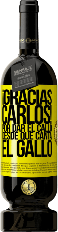 49,95 € | 赤ワイン プレミアム版 MBS® 予約する Gracias Carlos! Por dar el callo desde que canta el gallo 黄色のラベル. カスタマイズ可能なラベル 予約する 12 月 収穫 2015 Tempranillo