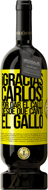 49,95 € | Rotwein Premium Ausgabe MBS® Reserve Gracias Carlos! Por dar el callo desde que canta el gallo Gelbes Etikett. Anpassbares Etikett Reserve 12 Monate Ernte 2016 Tempranillo