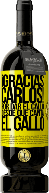«Gracias Carlos! Por dar el callo desde que canta el gallo» Edizione Premium MBS® Riserva