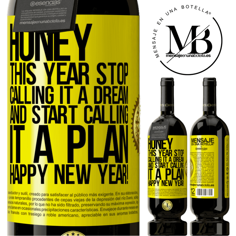 49,95 € Free Shipping | Red Wine Premium Edition MBS® Reserve Honey, this year stop calling it a dream and start calling it a plan. Happy New Year! Yellow Label. Customizable label Reserve 12 Months Harvest 2014 Tempranillo