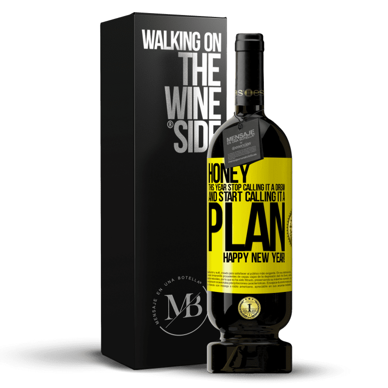 49,95 € Free Shipping | Red Wine Premium Edition MBS® Reserve Honey, this year stop calling it a dream and start calling it a plan. Happy New Year! Yellow Label. Customizable label Reserve 12 Months Harvest 2014 Tempranillo