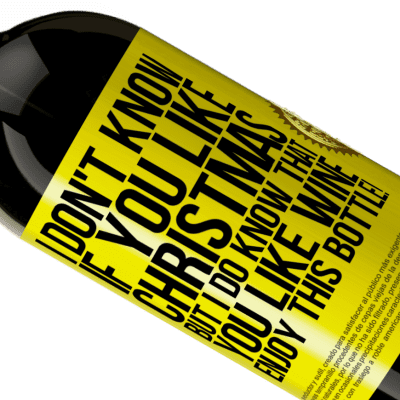 Unique & Personal Expressions. «I don't know if you like Christmas, but I do know that you like wine. Enjoy this bottle!» Premium Edition MBS® Reserve