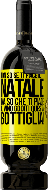 Spedizione Gratuita | Vino rosso Edizione Premium MBS® Riserva Non so se ti piace il Natale, ma so che ti piace il vino. Goditi questa bottiglia! Etichetta Gialla. Etichetta personalizzabile Riserva 12 Mesi Raccogliere 2015 Tempranillo