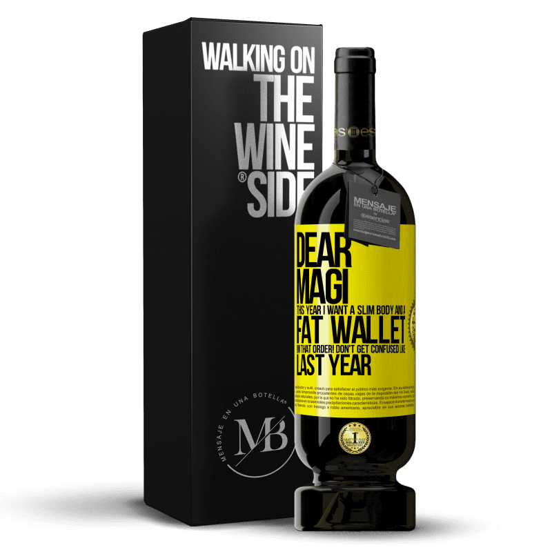 49,95 € Free Shipping | Red Wine Premium Edition MBS® Reserve Dear Magi, this year I want a slim body and a fat wallet. !In that order! Don't get confused like last year Yellow Label. Customizable label Reserve 12 Months Harvest 2014 Tempranillo