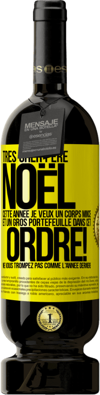 49,95 € Envoi gratuit | Vin rouge Édition Premium MBS® Réserve Très cher Père Noël: cette année je veux un corps mince et un gros portefeuille. Dans cet ordre! Ne vous trompez pas comme l'ann Étiquette Jaune. Étiquette personnalisable Réserve 12 Mois Récolte 2016 Tempranillo