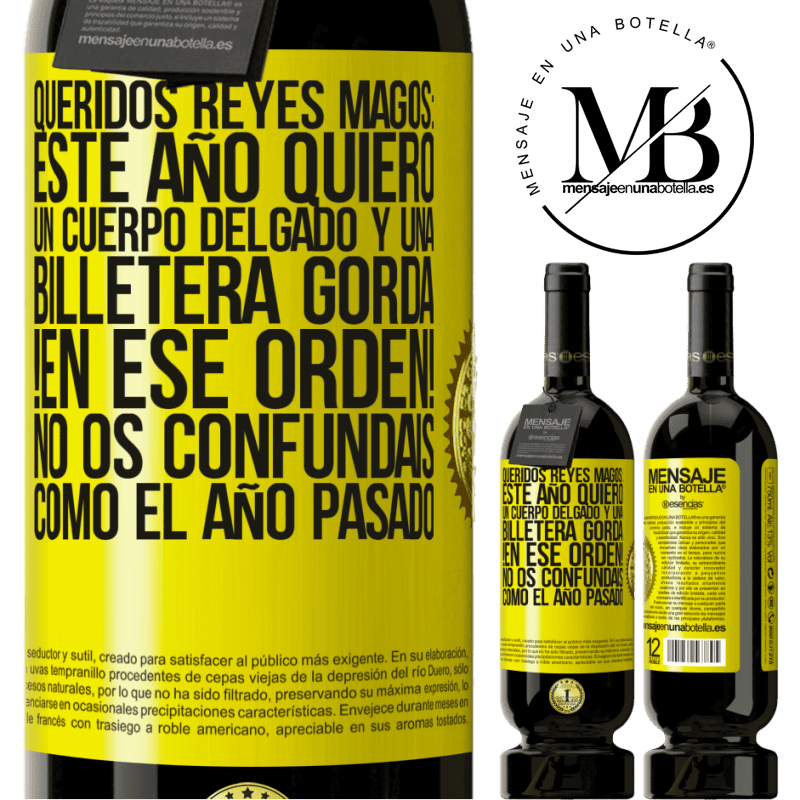 49,95 € Envío gratis | Vino Tinto Edición Premium MBS® Reserva Queridos reyes magos: este año quiero un cuerpo delgado y una billetera gorda. !En ese orden! No os confundais como el año Etiqueta Amarilla. Etiqueta personalizable Reserva 12 Meses Cosecha 2014 Tempranillo