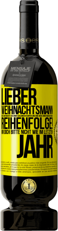 49,95 € Kostenloser Versand | Rotwein Premium Ausgabe MBS® Reserve Lieber Weihnachtsmann, dieses Jahr möchte ich einen schlanken Körper und eine dicke Brieftasche. In dieser Reihenfolge! Irr dich Gelbes Etikett. Anpassbares Etikett Reserve 12 Monate Ernte 2016 Tempranillo