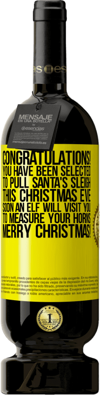49,95 € | Red Wine Premium Edition MBS® Reserve Congratulations! You have been selected to pull Santa's sleigh this Christmas Eve. Soon an elf will visit you to measure Yellow Label. Customizable label Reserve 12 Months Harvest 2016 Tempranillo