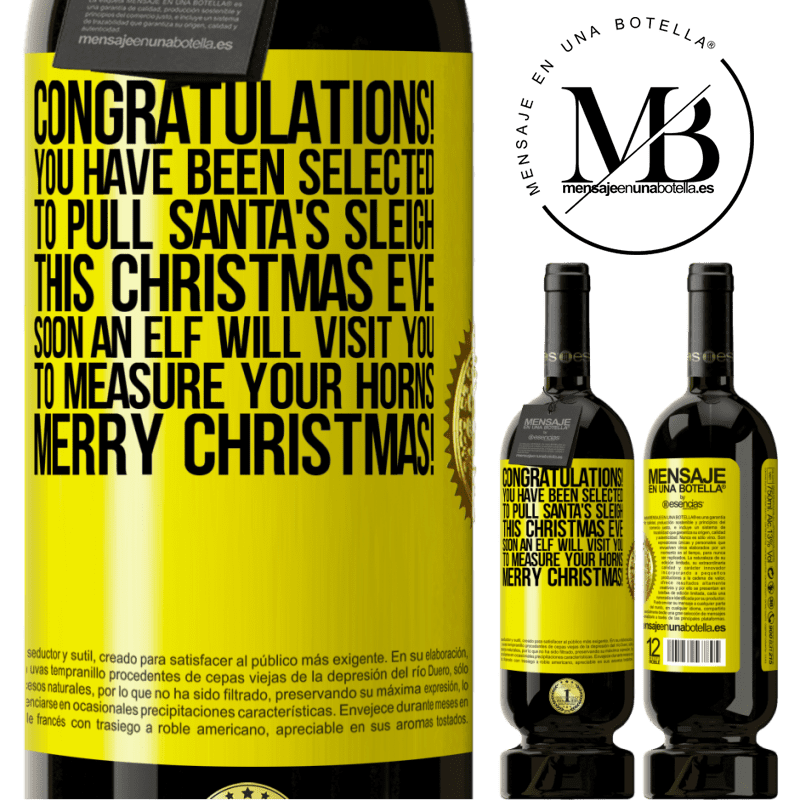 49,95 € Free Shipping | Red Wine Premium Edition MBS® Reserve Congratulations! You have been selected to pull Santa's sleigh this Christmas Eve. Soon an elf will visit you to measure Yellow Label. Customizable label Reserve 12 Months Harvest 2016 Tempranillo