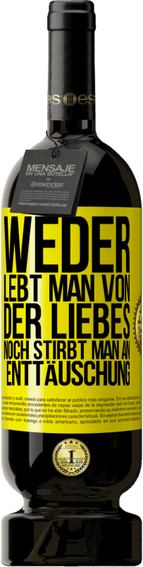 49,95 € Kostenloser Versand | Rotwein Premium Ausgabe MBS® Reserve Weder lebt man von der Liebes noch stirbt man an Enttäuschung Gelbes Etikett. Anpassbares Etikett Reserve 12 Monate Ernte 2016 Tempranillo