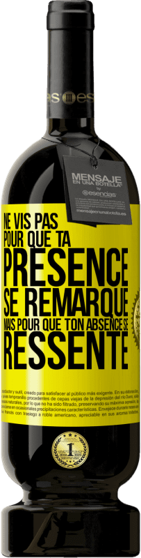 Envoi gratuit | Vin rouge Édition Premium MBS® Réserve Ne vis pas pour que ta présence se remarque, mais pour que ton absence se ressente Étiquette Jaune. Étiquette personnalisable Réserve 12 Mois Récolte 2014 Tempranillo