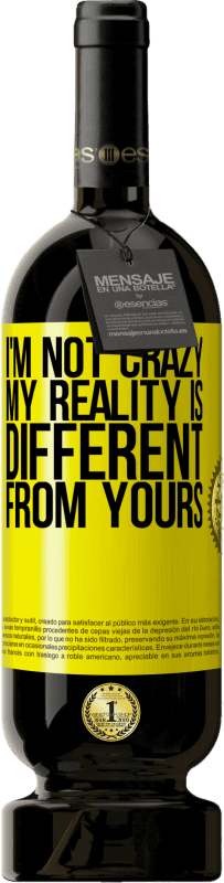 «I'm not crazy, my reality is different from yours» Premium Edition MBS® Reserve