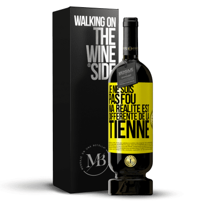 «Je ne suis pas fou, ma réalité est différente de la tienne» Édition Premium MBS® Réserve