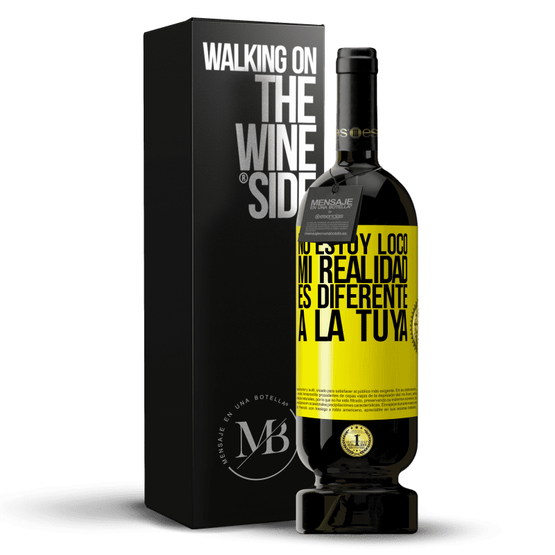 49,95 € Envío gratis | Vino Tinto Edición Premium MBS® Reserva No estoy loco, mi realidad es diferente a la tuya Etiqueta Amarilla. Etiqueta personalizable Reserva 12 Meses Cosecha 2015 Tempranillo