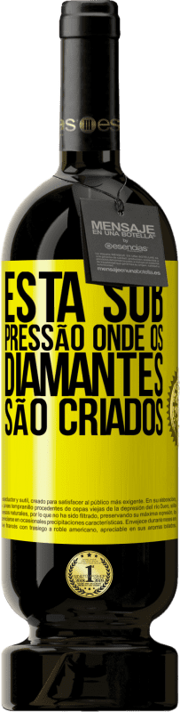 49,95 € | Vinho tinto Edição Premium MBS® Reserva Está sob pressão onde os diamantes são criados Etiqueta Amarela. Etiqueta personalizável Reserva 12 Meses Colheita 2016 Tempranillo