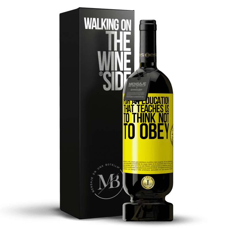 49,95 € Free Shipping | Red Wine Premium Edition MBS® Reserve For an education that teaches us to think not to obey Yellow Label. Customizable label Reserve 12 Months Harvest 2014 Tempranillo