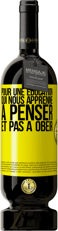 49,95 € | Vin rouge Édition Premium MBS® Réserve Pour une éducation qui nous apprenne à penser, et pas à obéir Étiquette Jaune. Étiquette personnalisable Réserve 12 Mois Récolte 2016 Tempranillo